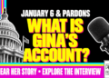 What Is Gina'S Account? January 6 &Amp;Amp; Pardons