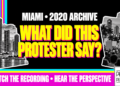 What Did This Protester Say? Miami • 2020 Archive