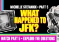 What Happened To Jfk? Michelle Stefanick • Part 5