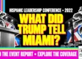 What Did Trump Tell Miami? Hispanic Leadership Conference • 2022