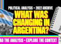 What Was Changing In Argentina? Political Analysis • 2022 Archive