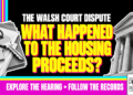 What Happened To The Housing Proceeds? The Walsh Court Dispute